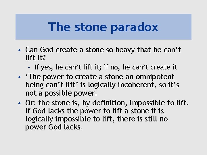 The stone paradox • Can God create a stone so heavy that he can’t The stone paradox • Can God create a stone so heavy that he can’t