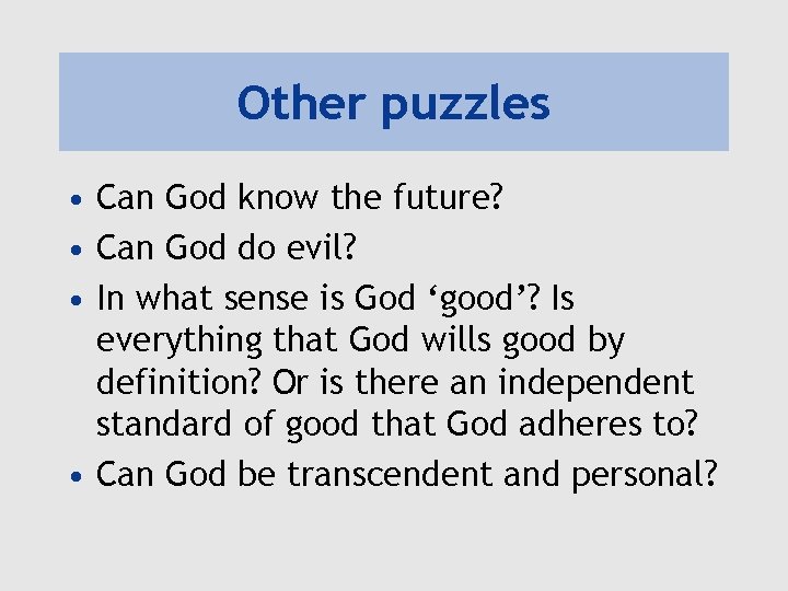 Other puzzles • Can God know the future? • Can God do evil? • Other puzzles • Can God know the future? • Can God do evil? •
