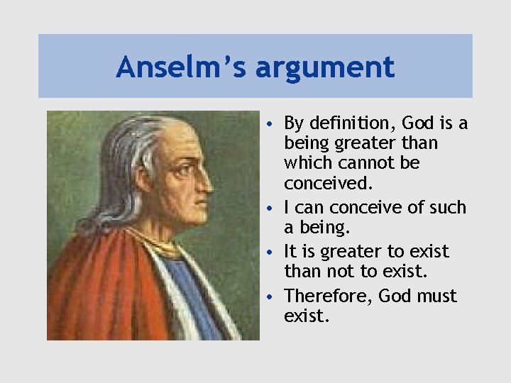 Anselm’s argument • By definition, God is a being greater than which cannot be Anselm’s argument • By definition, God is a being greater than which cannot be