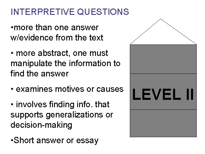 INTERPRETIVE QUESTIONS • more than one answer w/evidence from the text • more abstract,