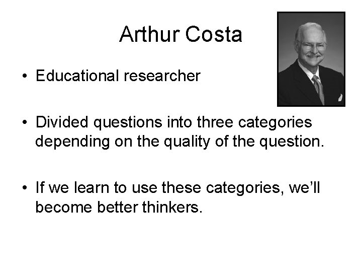 Arthur Costa • Educational researcher • Divided questions into three categories depending on the