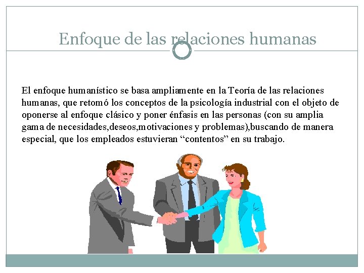 Enfoque de las relaciones humanas El enfoque humanístico se basa ampliamente en la Teoría Enfoque de las relaciones humanas El enfoque humanístico se basa ampliamente en la Teoría