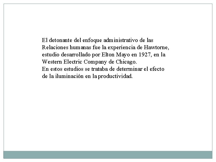 El detonante del enfoque administrativo de las Relaciones humanas fue la experiencia de Hawtorne, El detonante del enfoque administrativo de las Relaciones humanas fue la experiencia de Hawtorne,