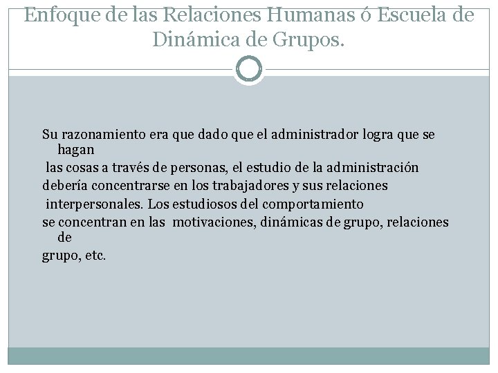 Enfoque de las Relaciones Humanas ó Escuela de Dinámica de Grupos. Su razonamiento era Enfoque de las Relaciones Humanas ó Escuela de Dinámica de Grupos. Su razonamiento era