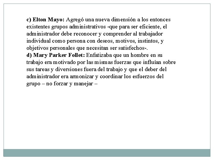 c) Elton Mayo: Agregó una nueva dimensión a los entonces existentes grupos administrativos -que c) Elton Mayo: Agregó una nueva dimensión a los entonces existentes grupos administrativos -que