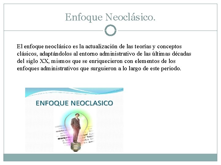 Enfoque Neoclásico. El enfoque neoclásico es la actualización de las teorías y conceptos clásicos, Enfoque Neoclásico. El enfoque neoclásico es la actualización de las teorías y conceptos clásicos,