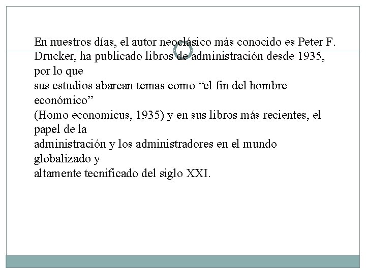 En nuestros días, el autor neoclásico más conocido es Peter F. Drucker, ha publicado En nuestros días, el autor neoclásico más conocido es Peter F. Drucker, ha publicado