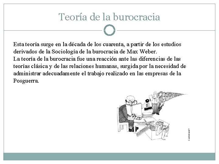 Teoría de la burocracia Esta teoría surge en la década de los cuarenta, a Teoría de la burocracia Esta teoría surge en la década de los cuarenta, a