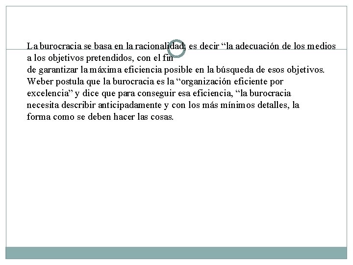 La burocracia se basa en la racionalidad; es decir “la adecuación de los medios La burocracia se basa en la racionalidad; es decir “la adecuación de los medios