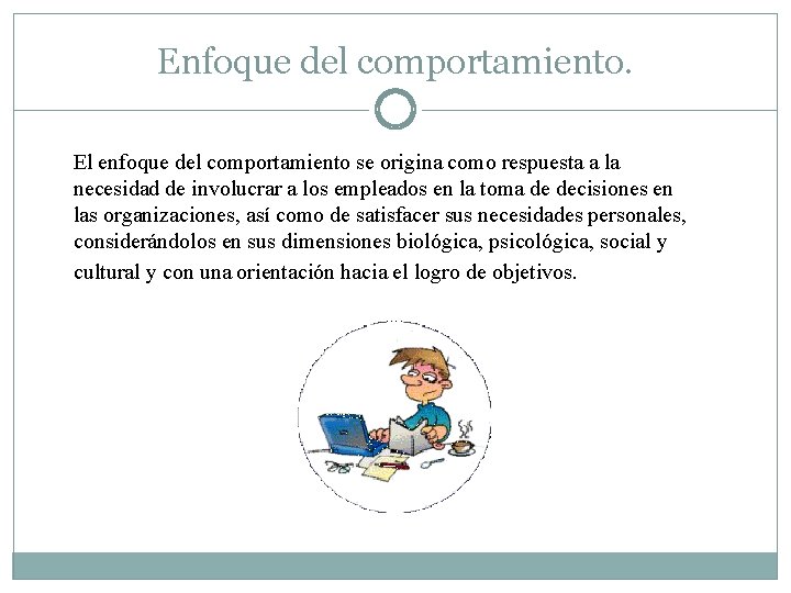 Enfoque del comportamiento. El enfoque del comportamiento se origina como respuesta a la necesidad Enfoque del comportamiento. El enfoque del comportamiento se origina como respuesta a la necesidad