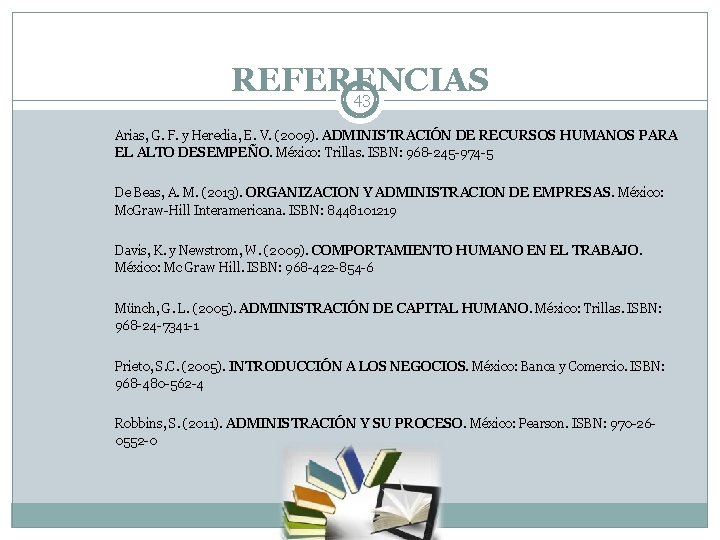 REFERENCIAS 43 Arias, G. F. y Heredia, E. V. (2009). ADMINISTRACIÓN DE RECURSOS HUMANOS REFERENCIAS 43 Arias, G. F. y Heredia, E. V. (2009). ADMINISTRACIÓN DE RECURSOS HUMANOS