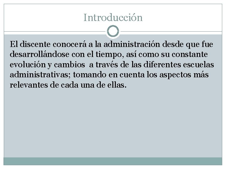Introducción El discente conocerá a la administración desde que fue desarrollándose con el tiempo, Introducción El discente conocerá a la administración desde que fue desarrollándose con el tiempo,