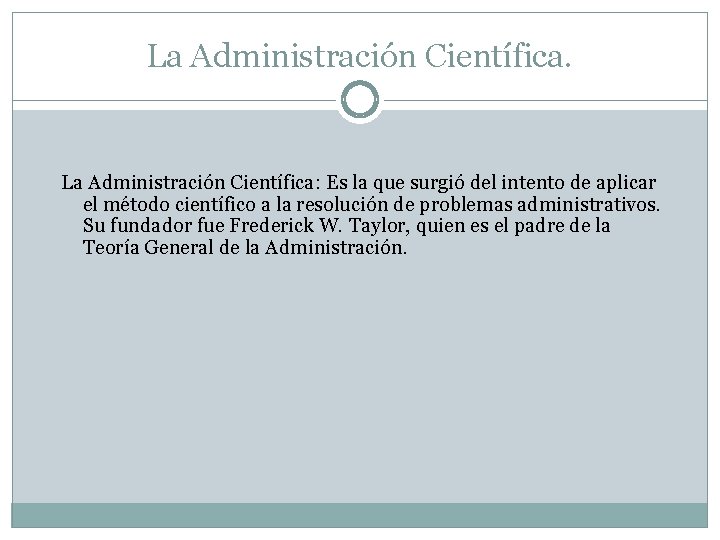 La Administración Científica. La Administración Científica: Es la que surgió del intento de aplicar La Administración Científica. La Administración Científica: Es la que surgió del intento de aplicar