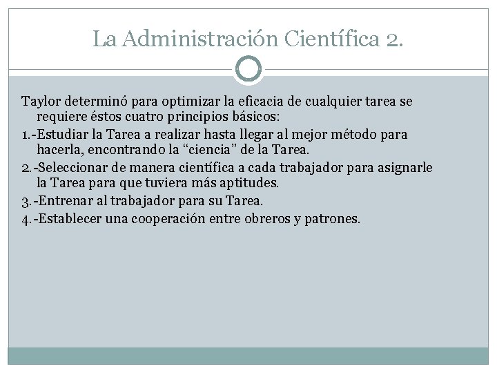 La Administración Científica 2. Taylor determinó para optimizar la eficacia de cualquier tarea se La Administración Científica 2. Taylor determinó para optimizar la eficacia de cualquier tarea se