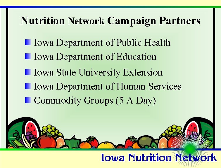 Nutrition Network Campaign Partners Iowa Department of Public Health Iowa Department of Education Iowa