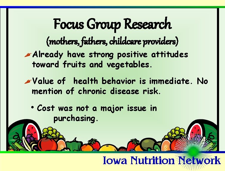 Focus Group Research (mothers, fathers, childcare providers) , Already have strong positive attitudes toward