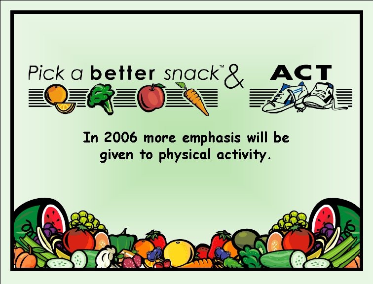 In 2006 more emphasis will be given to physical activity. 