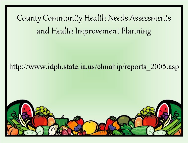 County Community Health Needs Assessments and Health Improvement Planning http: //www. idph. state. ia.