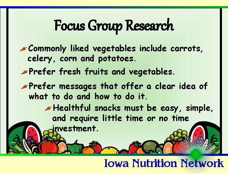 Focus Group Research , Commonly liked vegetables include carrots, celery, corn and potatoes. ,