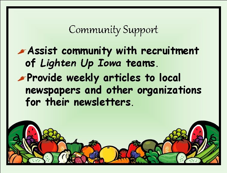 Community Support , Assist community with recruitment of Lighten Up Iowa teams. , Provide