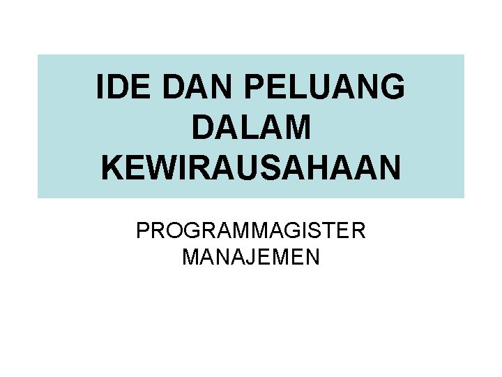 IDE DAN PELUANG DALAM KEWIRAUSAHAAN PROGRAMMAGISTER MANAJEMEN 