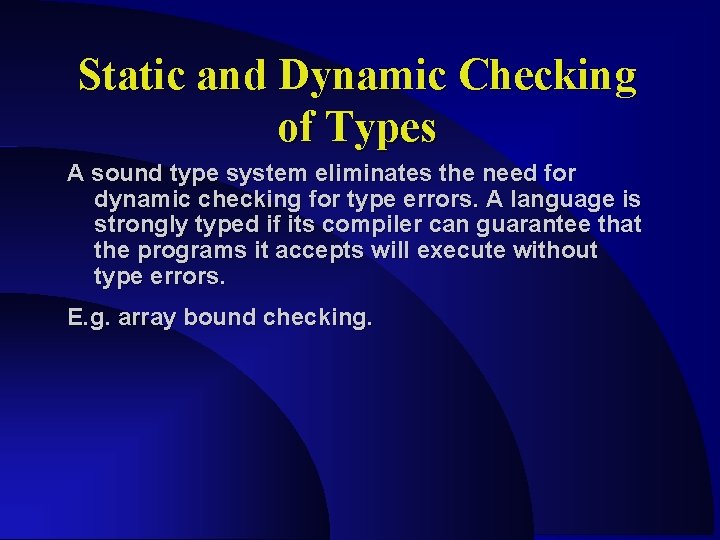 Static and Dynamic Checking of Types A sound type system eliminates the need for Static and Dynamic Checking of Types A sound type system eliminates the need for