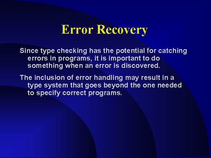 Error Recovery Since type checking has the potential for catching errors in programs, it Error Recovery Since type checking has the potential for catching errors in programs, it
