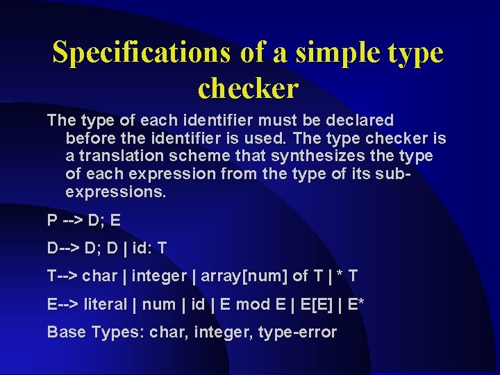Specifications of a simple type checker The type of each identifier must be declared Specifications of a simple type checker The type of each identifier must be declared