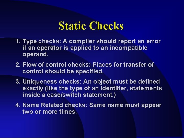 Static Checks 1. Type checks: A compiler should report an error if an operator Static Checks 1. Type checks: A compiler should report an error if an operator