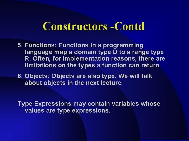 Constructors -Contd 5. Functions: Functions in a programming language map a domain type D Constructors -Contd 5. Functions: Functions in a programming language map a domain type D