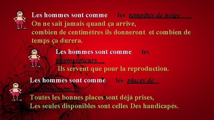 Les hommes sont comme les tempêtes de neige. On ne sait jamais quand ça