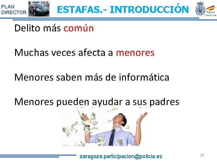 PLAN DIRECTOR ESTAFAS. - INTRODUCCIÓN Delito más común Muchas veces afecta a menores Menores PLAN DIRECTOR ESTAFAS. - INTRODUCCIÓN Delito más común Muchas veces afecta a menores Menores