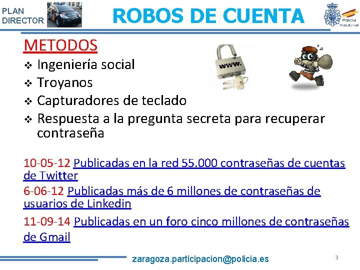 PLAN DIRECTOR ROBOS DE CUENTA METODOS Ingeniería social v Troyanos v Capturadores de teclado PLAN DIRECTOR ROBOS DE CUENTA METODOS Ingeniería social v Troyanos v Capturadores de teclado