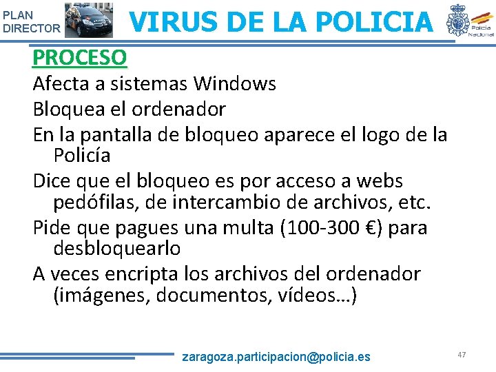 PLAN DIRECTOR VIRUS DE LA POLICIA PROCESO Afecta a sistemas Windows Bloquea el ordenador PLAN DIRECTOR VIRUS DE LA POLICIA PROCESO Afecta a sistemas Windows Bloquea el ordenador