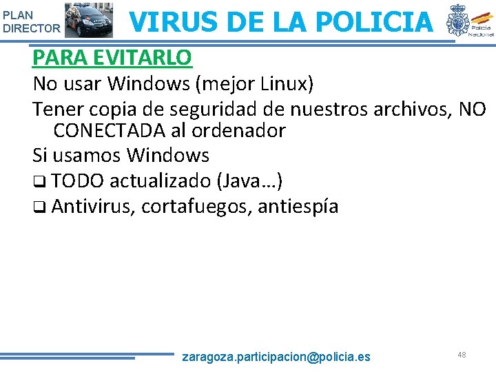 PLAN DIRECTOR VIRUS DE LA POLICIA PARA EVITARLO No usar Windows (mejor Linux) Tener PLAN DIRECTOR VIRUS DE LA POLICIA PARA EVITARLO No usar Windows (mejor Linux) Tener