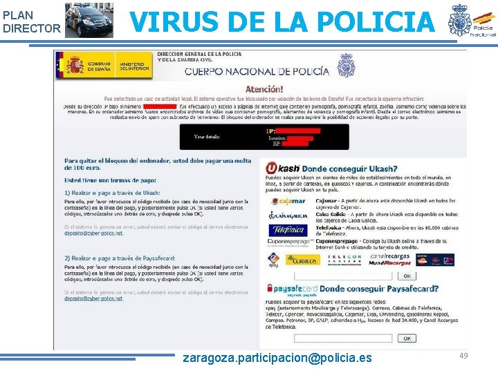 PLAN DIRECTOR VIRUS DE LA POLICIA zaragoza. participacion@policia. es 49 PLAN DIRECTOR VIRUS DE LA POLICIA zaragoza. participacion@policia. es 49