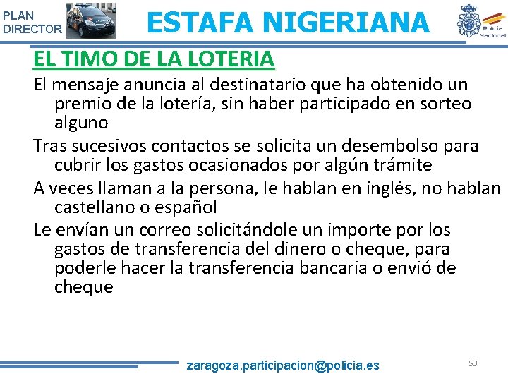 PLAN DIRECTOR ESTAFA NIGERIANA EL TIMO DE LA LOTERIA El mensaje anuncia al destinatario PLAN DIRECTOR ESTAFA NIGERIANA EL TIMO DE LA LOTERIA El mensaje anuncia al destinatario