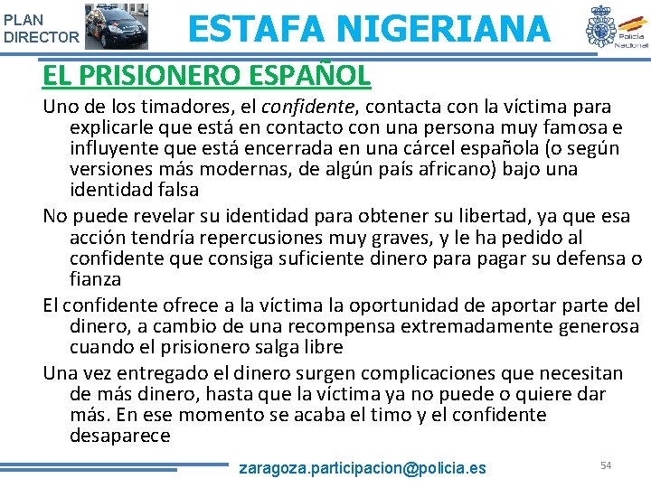 PLAN DIRECTOR ESTAFA NIGERIANA EL PRISIONERO ESPAÑOL Uno de los timadores, el confidente, contacta PLAN DIRECTOR ESTAFA NIGERIANA EL PRISIONERO ESPAÑOL Uno de los timadores, el confidente, contacta