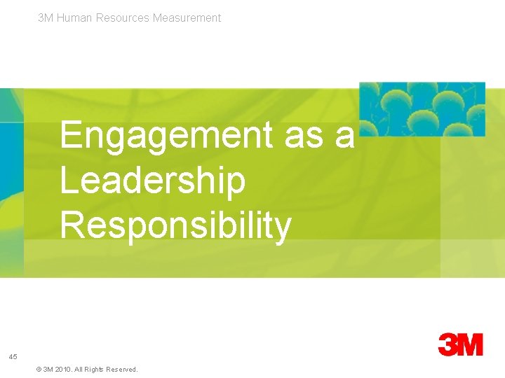 3 M Human Resources Measurement Engagement as a Leadership Responsibility 45 © 3 M