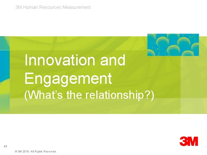 3 M Human Resources Measurement Innovation and Engagement (What’s the relationship? ) 49 ©
