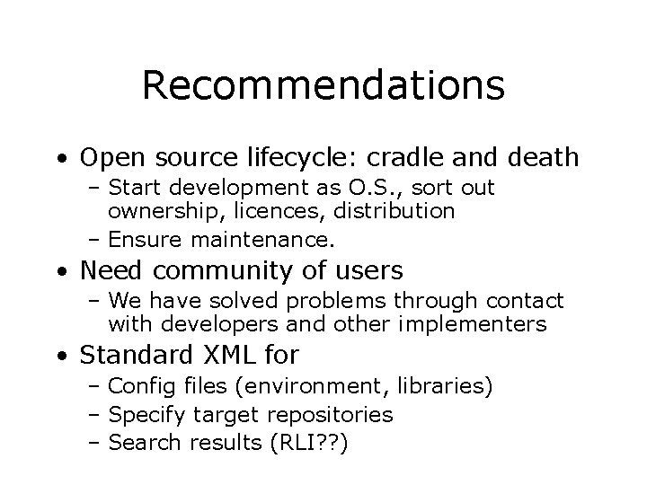 Recommendations • Open source lifecycle: cradle and death – Start development as O. S. Recommendations • Open source lifecycle: cradle and death – Start development as O. S.