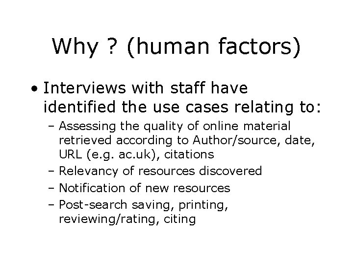 Why ? (human factors) • Interviews with staff have identified the use cases relating Why ? (human factors) • Interviews with staff have identified the use cases relating