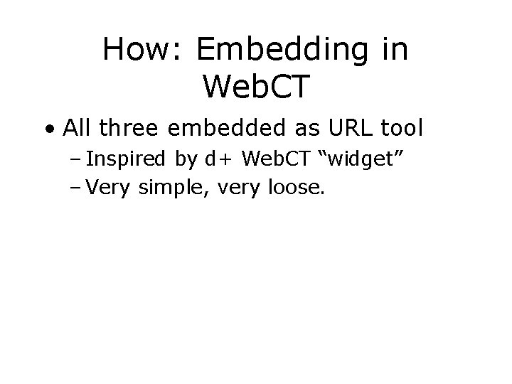 How: Embedding in Web. CT • All three embedded as URL tool – Inspired How: Embedding in Web. CT • All three embedded as URL tool – Inspired