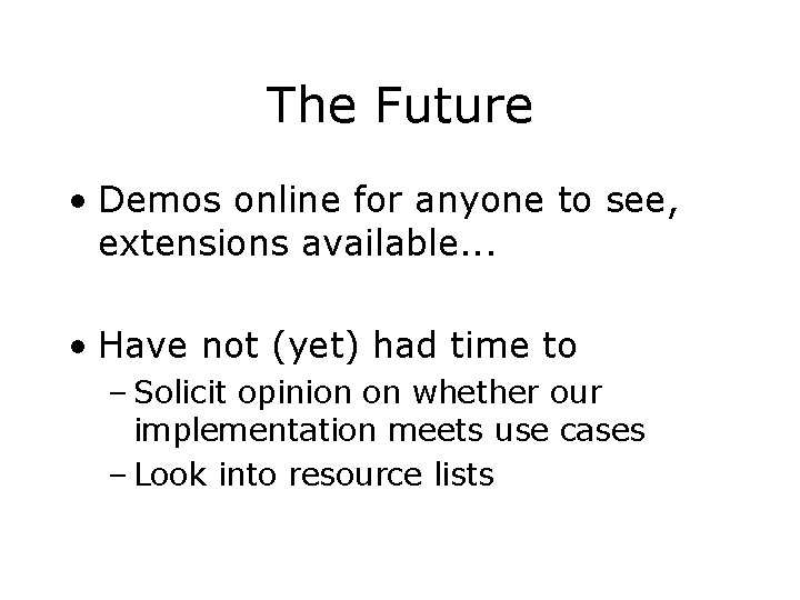 The Future • Demos online for anyone to see, extensions available. . . • The Future • Demos online for anyone to see, extensions available. . . •