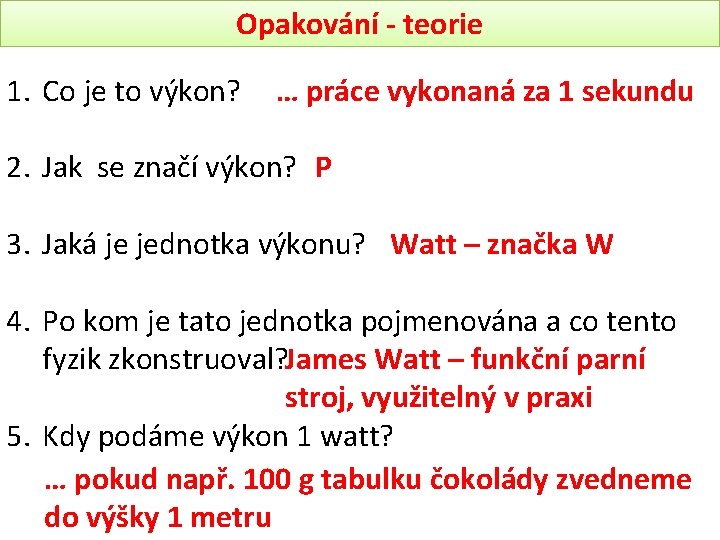 Opakování - teorie 1. Co je to výkon? … práce vykonaná za 1 sekundu