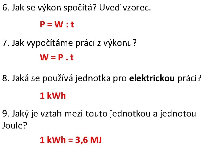 6. Jak se výkon spočítá? Uveď vzorec. P=W: t 7. Jak vypočítáme práci z