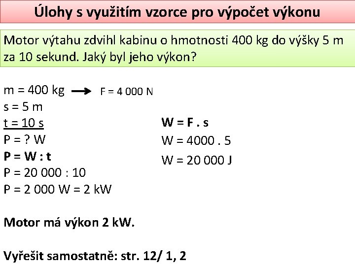 Úlohy s využitím vzorce pro výpočet výkonu Motor výtahu zdvihl kabinu o hmotnosti 400