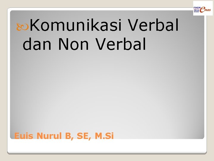  Komunikasi Verbal dan Non Verbal Euis Nurul B, SE, M. Si 