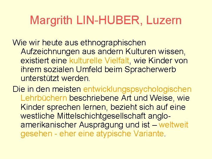 Margrith LIN-HUBER, Luzern Wie wir heute aus ethnographischen Aufzeichnungen aus andern Kulturen wissen, existiert