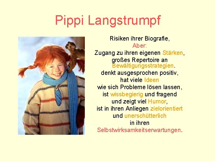 Pippi Langstrumpf Risiken ihrer Biografie, Aber: Zugang zu ihren eigenen Stärken, großes Repertoire an